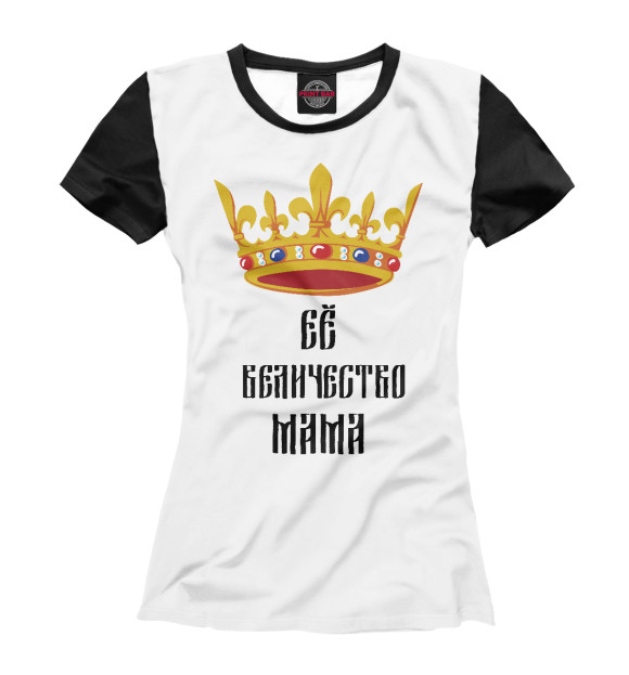 Женская футболка «Ее Величество Мама» — футболка с принтом, магазин Print Bar